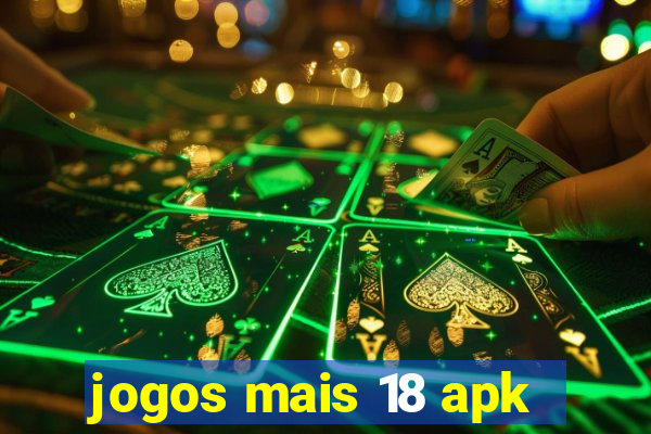 jogos mais 18 apk